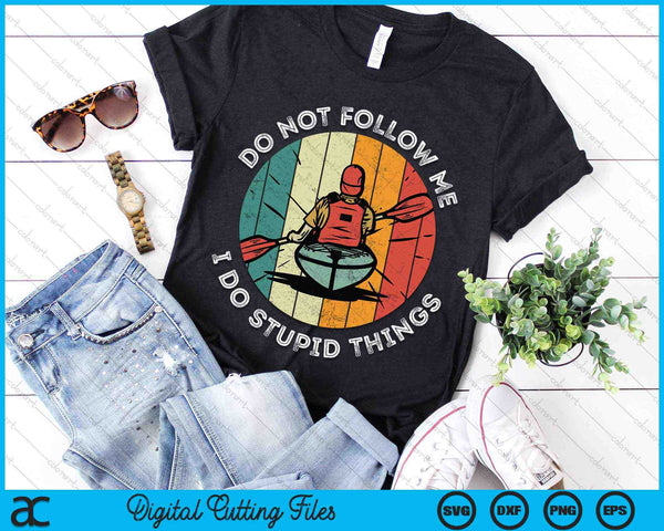 Do Not Follow Me I Do Stupid Things Funny Kayak Boating SVG PNG Digital Cutting Files