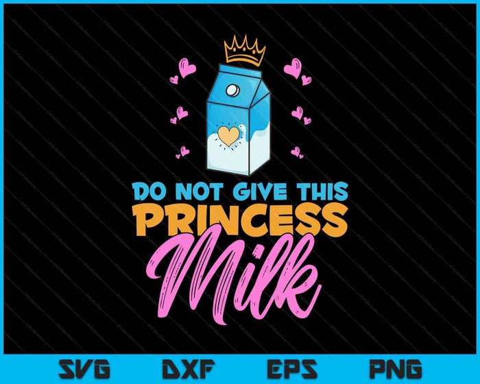 Do Not Give This Princess Milk Funny Dairy Free Lactose SVG PNG Digital Printable Files