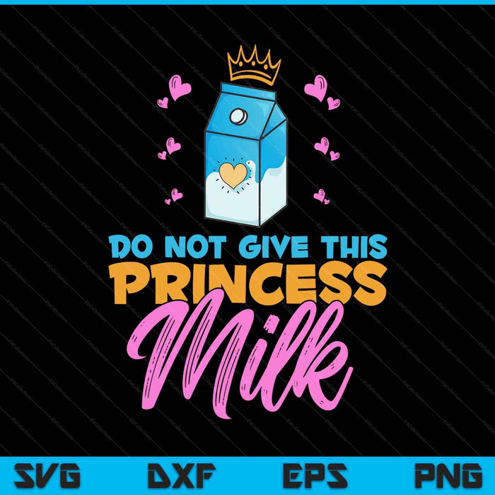 Do not give this princess milk dairy free lactose SVG cut file