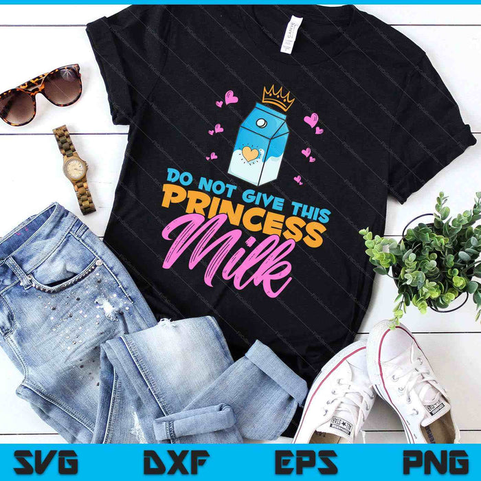 Do Not Give This Princess Milk Funny Dairy Free Lactose SVG PNG Digital Printable Files