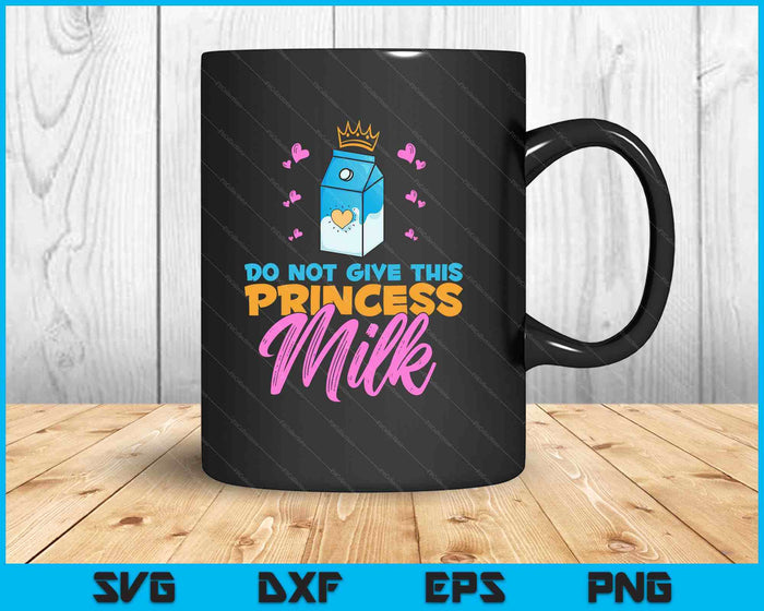 Do Not Give This Princess Milk Funny Dairy Free Lactose SVG PNG Digital Printable Files