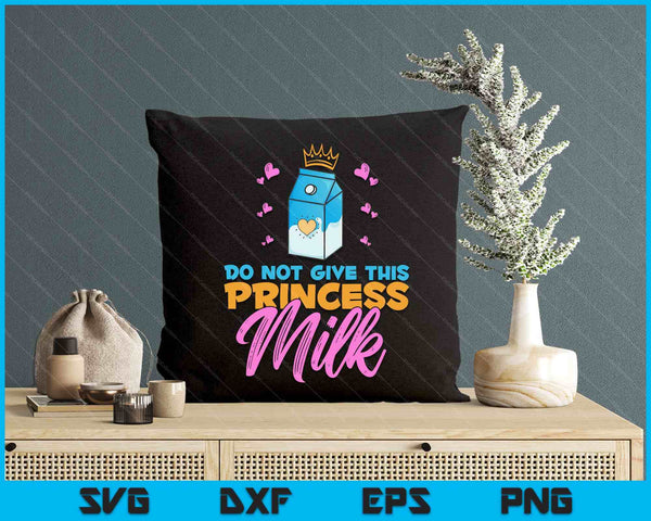 Do Not Give This Princess Milk Funny Dairy Free Lactose SVG PNG Digital Printable Files