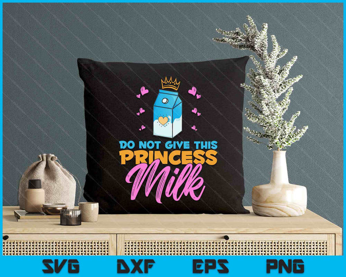 Do Not Give This Princess Milk Funny Dairy Free Lactose SVG PNG Digital Printable Files