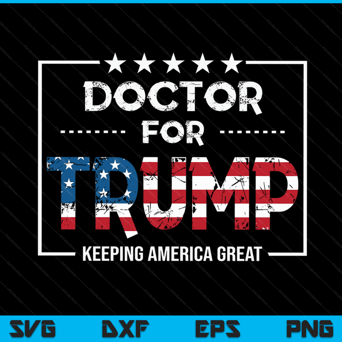 Doctor For Trump Keeping America Great SVG PNG Digital Cutting Files