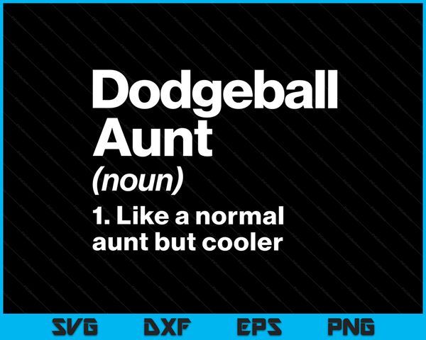 Dodgeball Aunt Definition Funny & Sassy Sports SVG PNG Digital Printable Files
