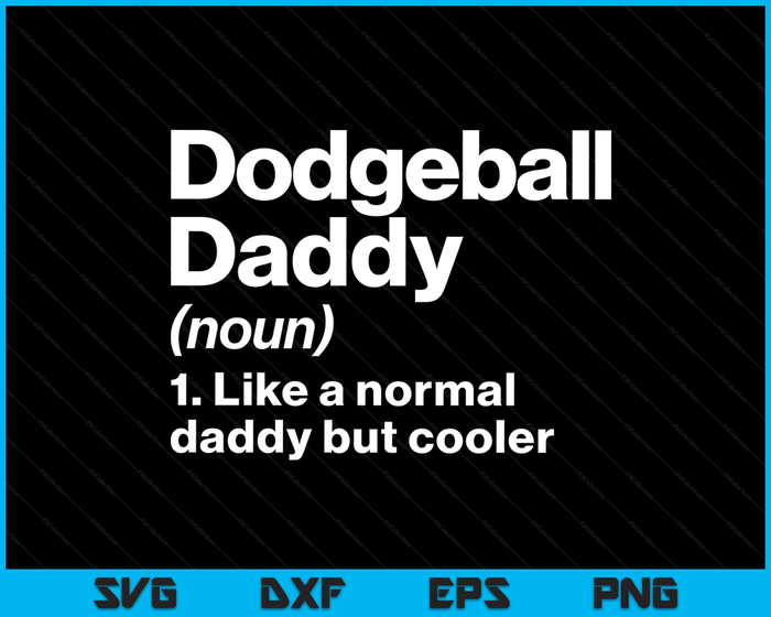 Dodgeball Daddy Definition Funny & Sassy Sports SVG PNG Digital Printable Files