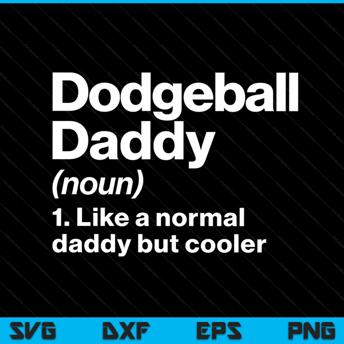 Dodgeball Daddy Definition Funny & Sassy Sports SVG PNG Digital Printable Files