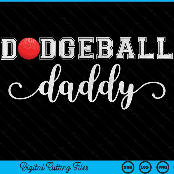 Dodgeball daddy dodgeball sport lover birthday Fathers Day SVG PNG cut file for Cricut