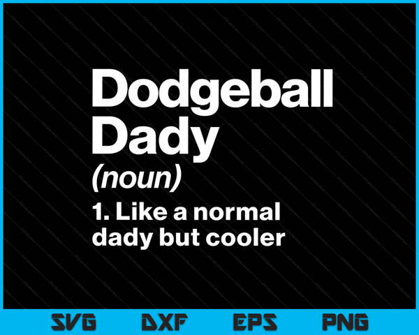 Dodgeball Dady Definition Funny & Sassy Sports SVG PNG Digital Printable Files