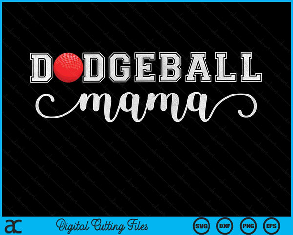 Dodgeball Mama Dodgeball Sport Lover Birthday Mothers Day SVG PNG Digital Cutting Files