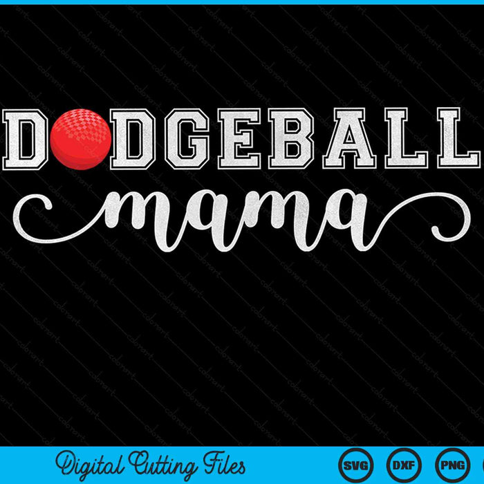 Dodgeball mama dodgeball sport lover birthday Mothers Day SVG cut file