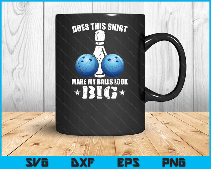 Does This Make My Balls Look Big Bowling Bowler Gift SVG PNG Digital Cutting Files