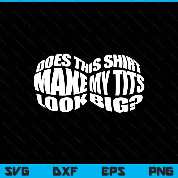 Does this make my tits look big sarcasm SVG cut file