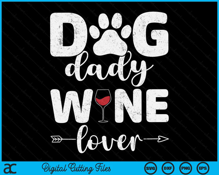 Dog Dady Wine Lover Dog Dady Wine Father's Day SVG PNG Digital Cutting Files