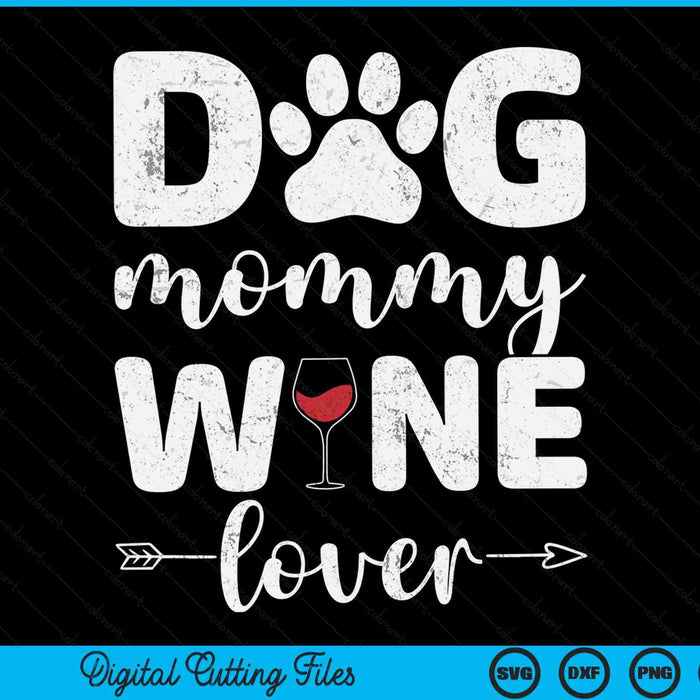 Dog mommy wine lover wine Mother's Day SVG cut file
