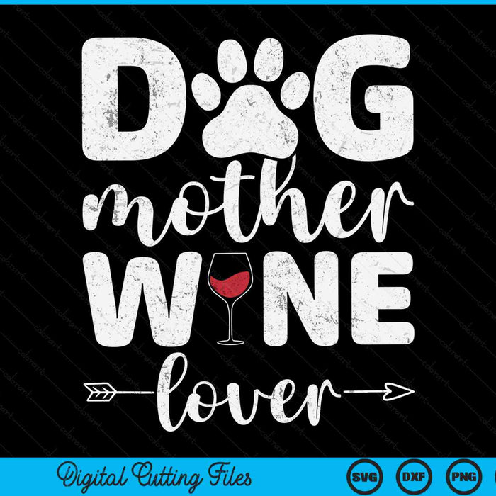 Dog mother wine lover dog mom wine Mother's Day SVG cut file