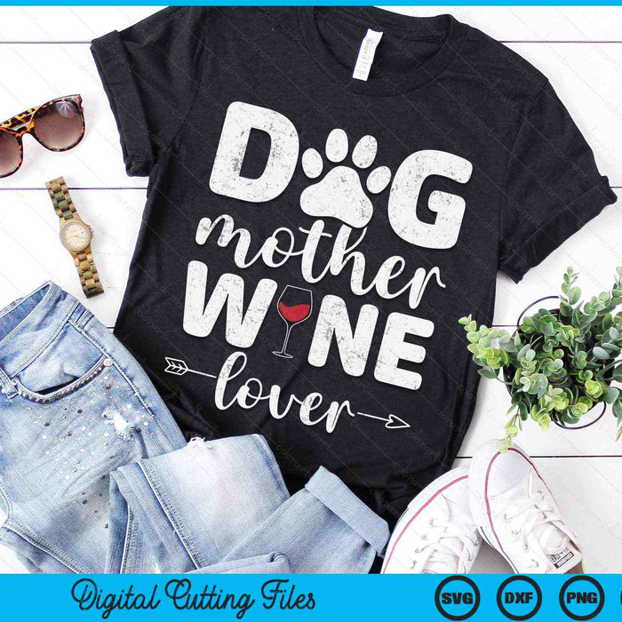 Dog Mother Wine Lover Dog Mom Wine Mother's Day SVG PNG Digital Printable Files