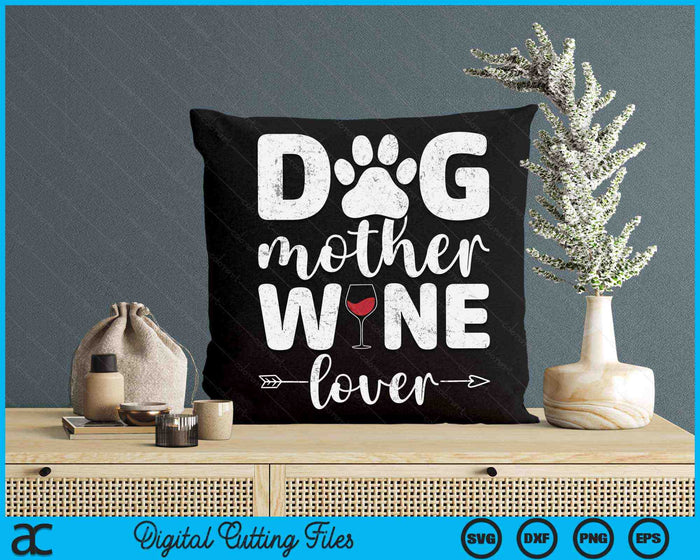 Dog Mother Wine Lover Dog Mom Wine Mother's Day SVG PNG Digital Printable Files