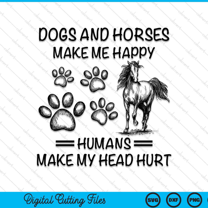 Dogs And Horses Make Me Happy Humans Make My Head Hurt SVG PNG Digital Cutting Files