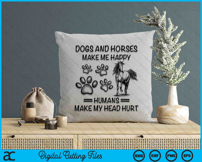 Dogs And Horses Make Me Happy Humans Make My Head Hurt SVG PNG Digital Cutting Files
