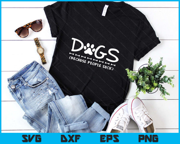 Dogs Because People Suck Dogs SVG PNG Digital Printable Files
