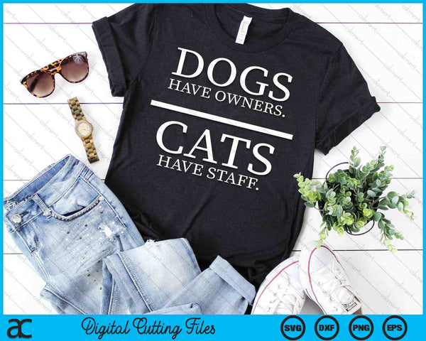 Dogs Have Owners Cats Have Staff Funny Pet Dog Cat SVG PNG Cutting Printable Files - on a t-shirt