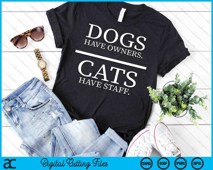 Dogs Have Owners Cats Have Staff Funny Pet Dog Cat SVG PNG Cutting Printable Files