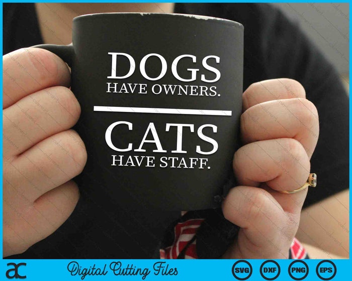 Dogs Have Owners Cats Have Staff Funny Pet Dog Cat SVG PNG Cutting Printable Files