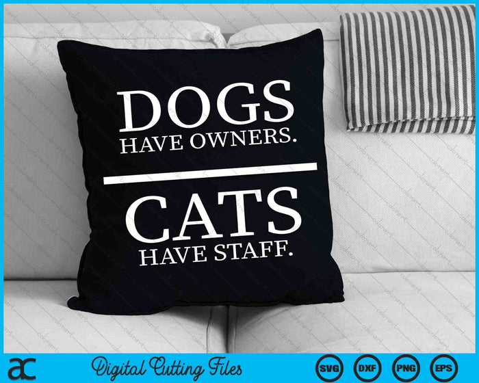 Dogs Have Owners Cats Have Staff Funny Pet Dog Cat SVG PNG Cutting Printable Files