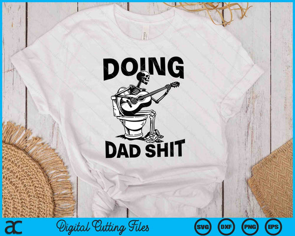 Doing Dad Shit Funny Skeleton Toilet SVG PNG Digital Printable Files