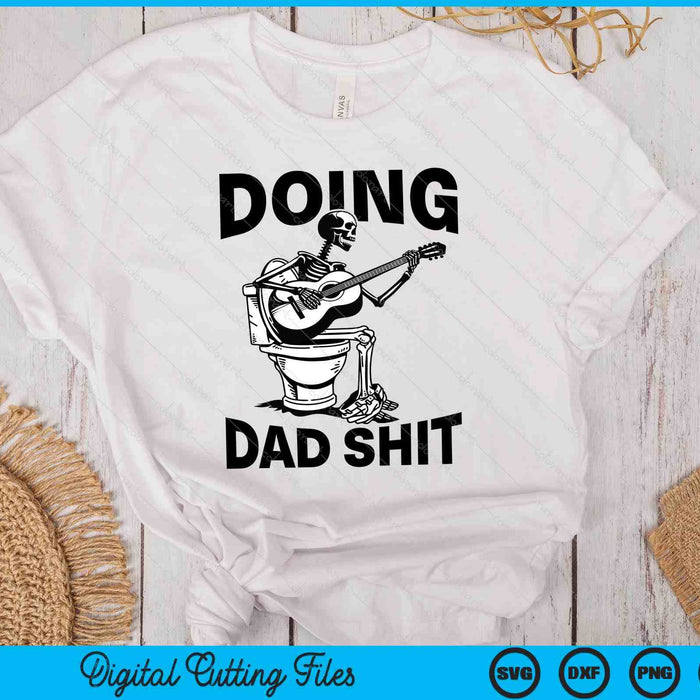 Doing Dad Shit Funny Skeleton Toilet SVG PNG Digital Printable Files