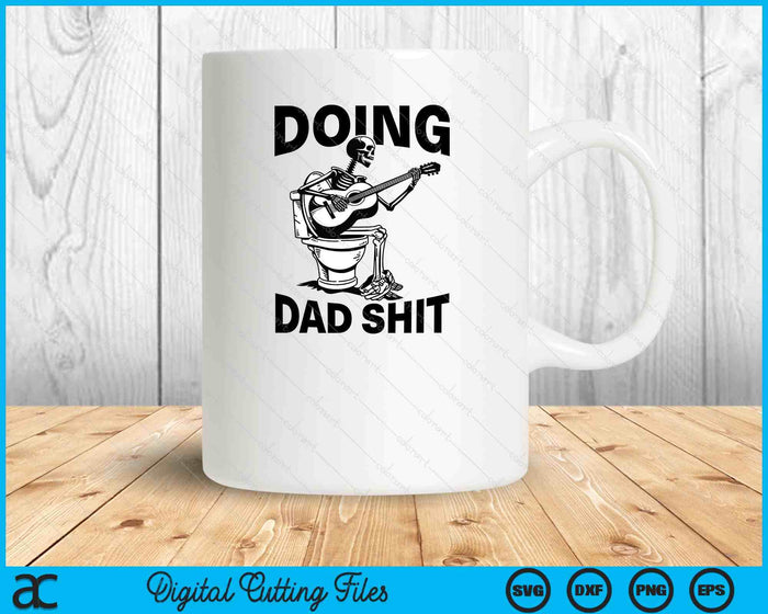 Doing Dad Shit Funny Skeleton Toilet SVG PNG Digital Printable Files
