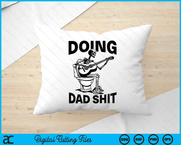 Doing Dad Shit Funny Skeleton Toilet SVG PNG Digital Printable Files