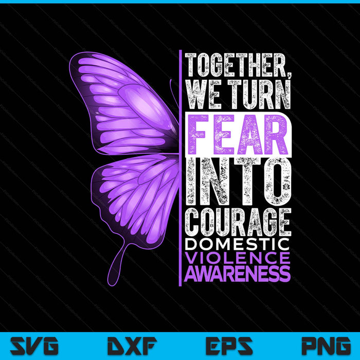 Domestic violence awareness we turn fear into courage SVG cut file