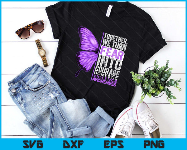 Domestic Violence Awareness We Turn Fear Into Courage SVG PNG Digital Printable Files