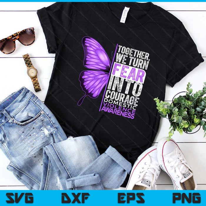 Domestic Violence Awareness We Turn Fear Into Courage SVG PNG Digital Printable Files
