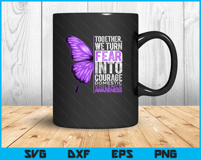 Domestic Violence Awareness We Turn Fear Into Courage SVG PNG Digital Printable Files