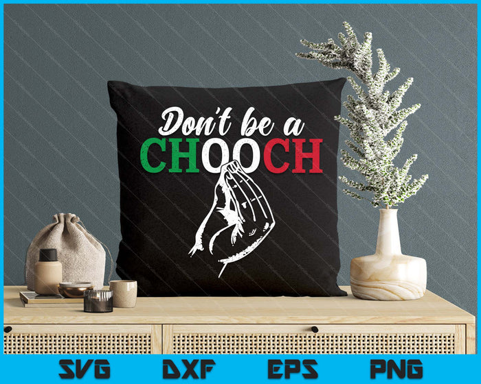 Don't Be A Chooch Funny Italian Flag Saying Quote Italy SVG PNG Digital Printable Files