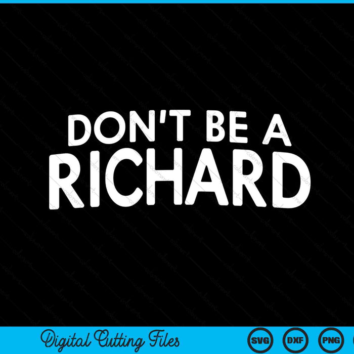 Don't be a Richard sarcastic joke saying meme SVG cut file