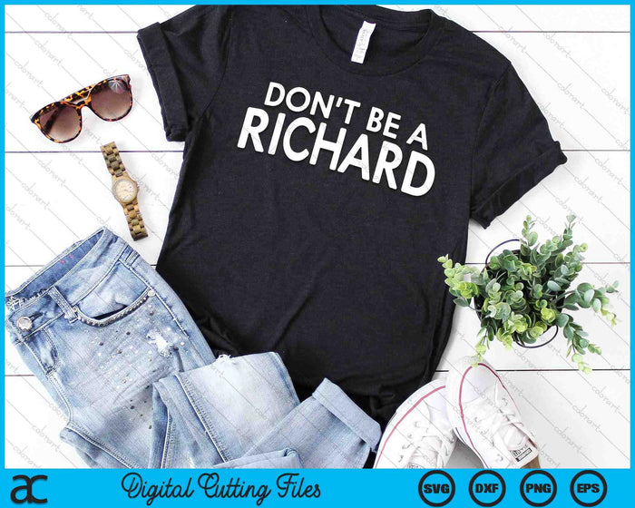 Don't Be A Richard Sarcastic Joke Funny Saying Meme SVG PNG Digital Cutting Files