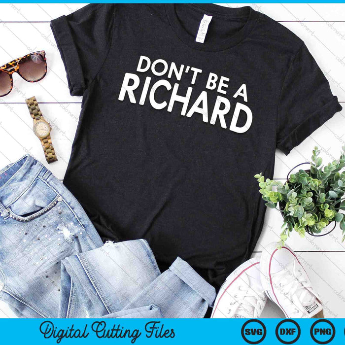 Don't Be A Richard Sarcastic Joke Funny Saying Meme SVG PNG Digital Cutting Files