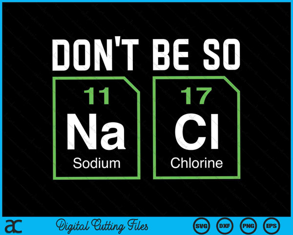 Don't Be Salty Nerd Chemistry SVG PNG Digital Cutting Files