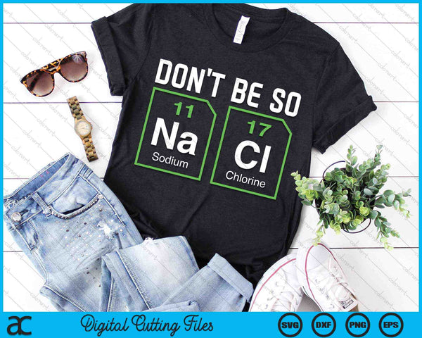 Don't Be Salty Nerd Chemistry SVG PNG Digital Cutting Files