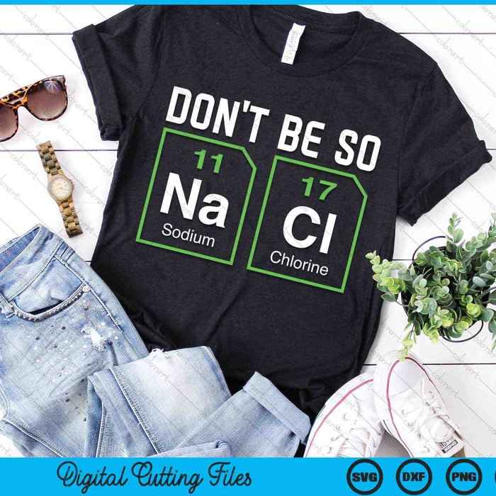 Don't Be Salty Nerd Chemistry SVG PNG Digital Cutting Files