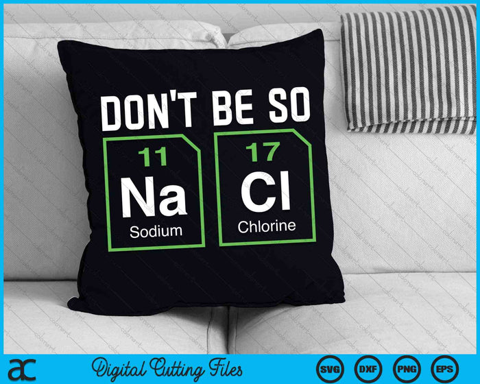 Don't Be Salty Nerd Chemistry SVG PNG Digital Cutting Files