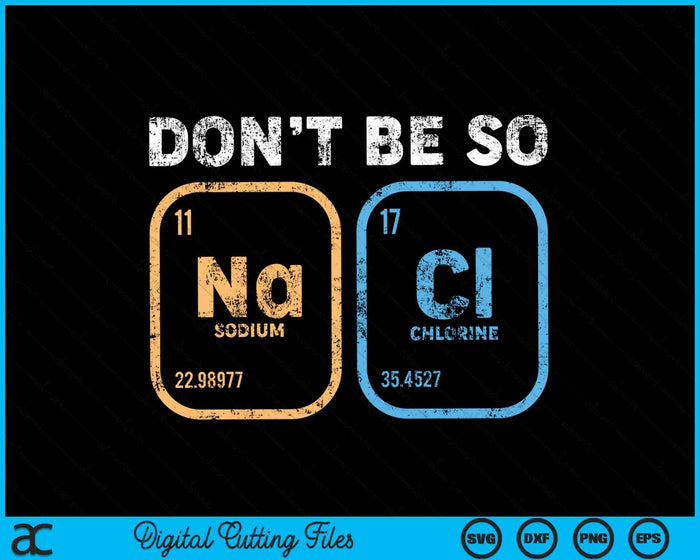 Don't Be So Salty Funny Chemistry SVG PNG Digital Cutting Files