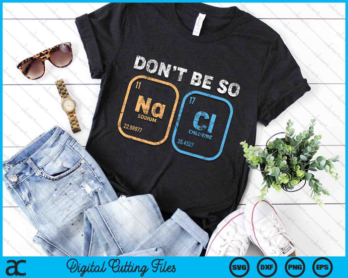 Don't Be So Salty Funny Chemistry SVG PNG Digital Cutting Files