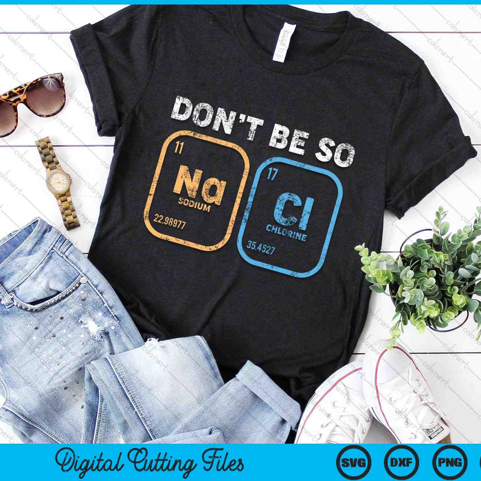 Don't Be So Salty Funny Chemistry SVG PNG Digital Cutting Files