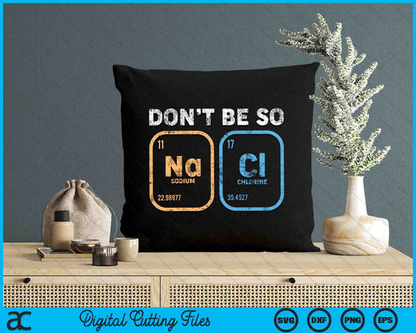 Don't Be So Salty Funny Chemistry SVG PNG Digital Cutting Files