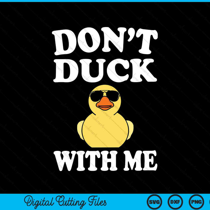 Duck niet met mij grappige rubberen eend SVG PNG digitale snijbestanden